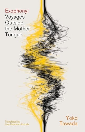 Tawada, Yoko. Exophony - Voyages Outside the Mother Tongue. Little, Brown Book Group, 2025.