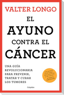 El Ayuno Contra El Cáncer. Una Guía Revolucionaria Para Prevenir, Tratar Y Curar Los Tumores / Fasting Against Cancer