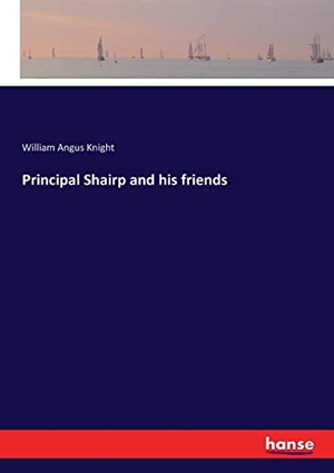 Knight, William Angus. Principal Shairp and his friends. hansebooks, 2017.