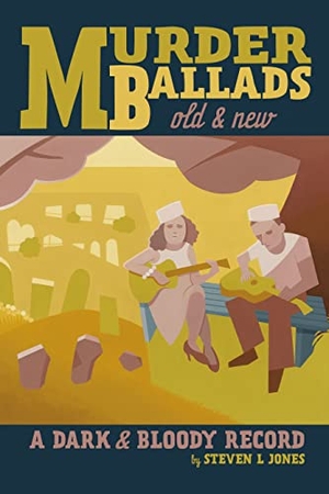 Jones, Steven L. Murder Ballads Old and New - A Dark and Bloody Record. Feral House, 2023.