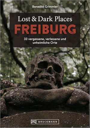 Grimmler, Benedikt. Lost & Dark Places Freiburg - 33 vergessene, verlassene und unheimliche Orte. Bruckmann Verlag GmbH, 2022.