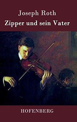 Joseph Roth. Zipper und sein Vater - Roman. Hofenberg, 2015.