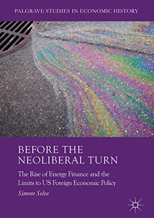 Selva, Simone. Before the Neoliberal Turn - The Rise of Energy Finance and the Limits to US Foreign Economic Policy. Palgrave Macmillan UK, 2017.