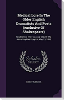 Medical Lore In The Older English Dramatists And Poets (exclusive Of Shakespeare): Read Before The Historical Club Of The Johns Hopkins Hospital, May