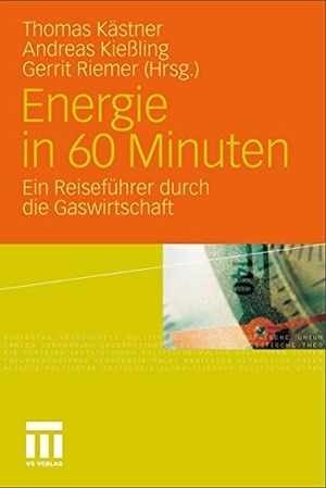 Kästner, Thomas / Gerrit Riemer et al (Hrsg.). Energie in 60 Minuten - Ein Reiseführer durch die Gaswirtschaft. VS Verlag für Sozialwissenschaften, 2011.