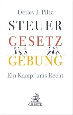 Piltz, Detlev J.. Steuergesetzgebung - Ein Kampf ums Recht. C.H. Beck, 2023.