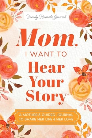 Mason, Jeffrey. Mom, I Want to Hear Your Story (Expanded Edition) - A Mother's Guided Journal to Share Her Life & Her Love. Sourcebooks, 2025.