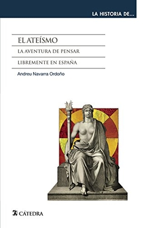 Navarra Ordoño, Andreu. El ateísmo : la aventura de pensar libremente en España. Ediciones Cátedra, 2016.