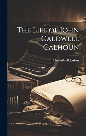 Jenkins, John Stilwell. The Life of John Caldwell Calhoun. Tradd Street Press, 2023.