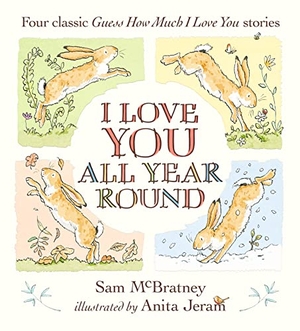 McBratney, Sam. I Love You All Year Round - Four Classic Guess How Much I Love You Stories. Walker Books - IWUK, 2022.