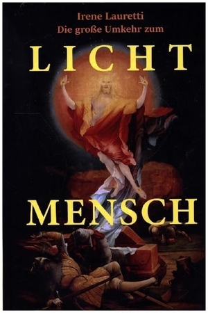 Lauretti, Irene. Die große Umkehr zum Licht-Mensch. Lauretti, Irene, 2022.