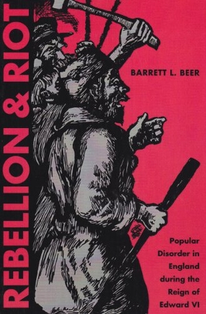 Beer. Rebellion and Riot - Popular Disorder in England During the Reign of Edward VI. Kent State University Press, 2004.