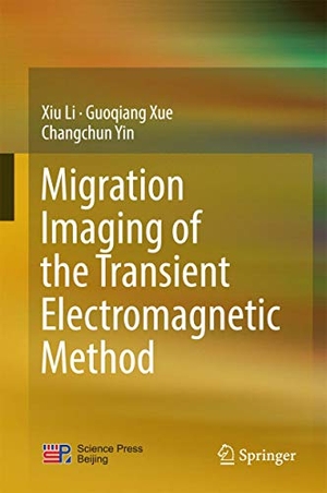 Li, Xiu / Yin, Changchun et al. Migration Imaging of the Transient Electromagnetic Method. Springer Nature Singapore, 2016.
