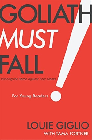 Giglio, Louie. Goliath Must Fall for Young Readers - Winning the Battle Against Your Giants. Tommy Nelson, 2020.