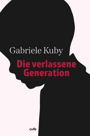Kuby, Gariele. Die verlassene Generation. Fe-Medienverlags GmbH, 2020.