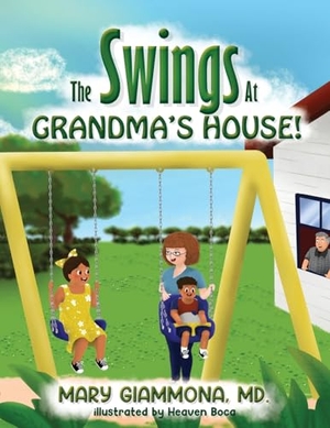 Giammona, Mary. The Swings at Grandma's House!. Mary Giammona, MD, 2026.