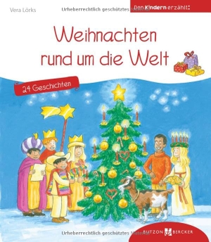 Lörks, Vera. Weihnachten rund um die Welt. 24 Geschichten den Kindern erzählt - Den Kindern erzählt/erklärt 65. Butzon & Bercker, 2025.