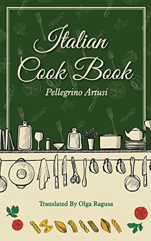 Artusi, Pellegrino / Olga Ragusa. Italian Cook Book. Mockingbird Press, 2022.