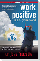 Work Positive in a Negative World, The Team Edition