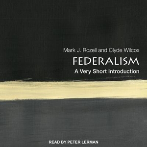 Rozell, Mark J. / Clyde Wilcox. Federalism: A Very Short Introduction. TANTOR AUDIO, 2020.