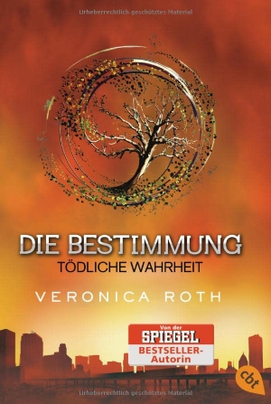 Roth, Veronica. Die Bestimmung - Tödliche Wahrheit - Band 2. cbt, 2015.