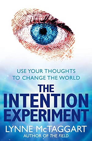 Mctaggart, Lynne. The Intention Experiment - Use Your Thoughts to Change the World. HarperCollins Publishers, 2008.