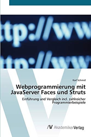 Schmid, Karl. Webprogrammierung mit JavaServer Faces und Struts - Einführung und Vergleich incl. zahlreicher Programmierbeispiele. AV Akademikerverlag, 2012.