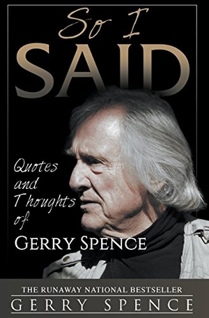 Spence, Gerry. So I Said - Quotes and Thoughts of Gerry Spence. Sastrugi Press LLC, 2018.