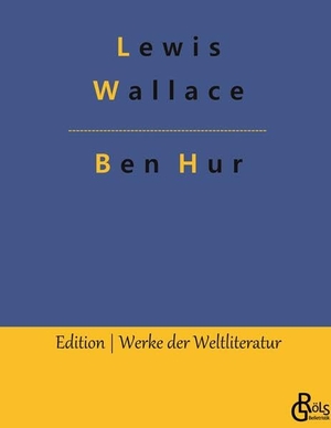 Wallace, Lewis. Ben Hur - Historischer Roman. Gröls Verlag, 2022.