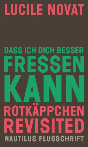 Novat, Lucile. Dass ich dich besser fressen kann. Rotkäppchen revisited. Edition Nautilus, 2026.