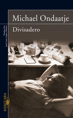 Ondaatje, Michael. Divisadero. Alfaguara, 2008.