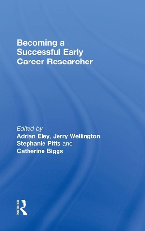 Eley, Adrian / Wellington, Jerry et al. Becoming a Successful Early Career Researcher. Taylor & Francis Ltd, 2012.