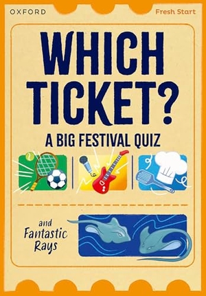 Rushton, Abbie / Helen Dineen. Read Write Inc. Fresh Start Readers: Book 3: Which Ticket? A Big Festival Quiz & Fantastic Rays. Oxford University Press, 2025.