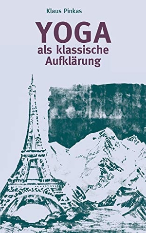 Pinkas, Klaus. Yoga als klassische Aufklärung. Books on Demand, 2017.