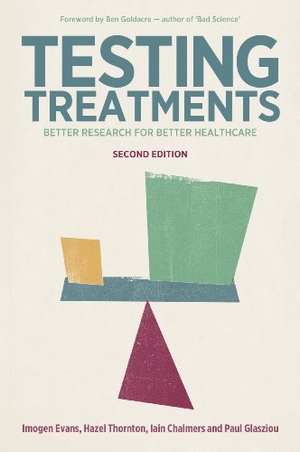 Thornton, Hazel / Chalmers, Iain et al. Testing Treatments - Better Research for Better Healthcare. Montag & Martin Limited, 2011.