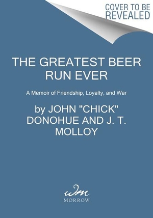 Donohue, John "Chick" / J. T. Molloy. The Greatest Beer Run Ever - A Memoir of Friendship, Loyalty, and War. HarperCollins, 2021.