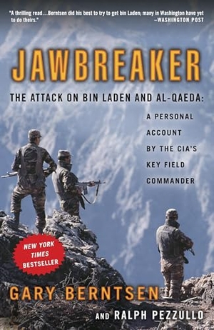 Berntsen, Gary / Ralph Pezzullo. Jawbreaker - The Attack on Bin Laden and Al-Qaeda: A Personal Account by the CIA's Key Field Commander. Penguin Random House LLC, 2006.