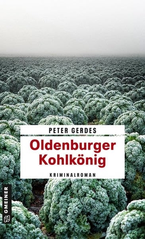 Gerdes, Peter. Oldenburger Kohlkönig - Kriminalroman. Gmeiner Verlag, 2022.