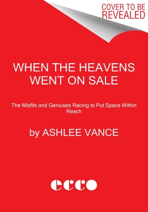 Vance, Ashlee. When the Heavens Went on Sale - The Misfits and Geniuses Racing to Put Space Within Reach. HarperCollins, 2024.