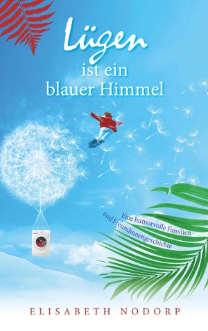 Nodorp, Elisabeth. Lügen istein blauer Himmel - Eine humorvolle Familien- und Freundinnengeschichte. Books on Demand, 2020.