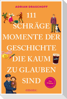 111 schräge Momente der Geschichte, die kaum zu glauben sind