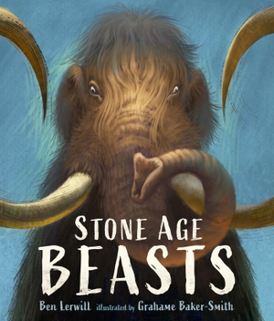 Lerwill, Ben. Stone Age Beasts. Candlewick Press (MA), 2023.