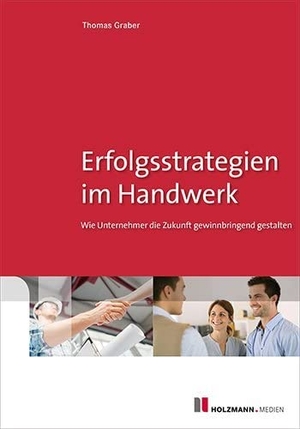 Graber, Thomas. Erfolgsstrategien im Handwerk - Wie Unternehmer die Zukunft gewinnbringend gestalten. Holzmann Medien, 2015.