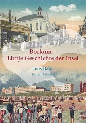 Bald, Jens. Borkum - Lüttje Geschichte der Insel. Rumeln Maritim, 2022.