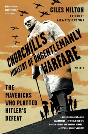 Milton, Giles. Churchill's Ministry of Ungentlemanly Warfare - The Mavericks Who Plotted Hitler's Defeat. Picador USA, 2018.