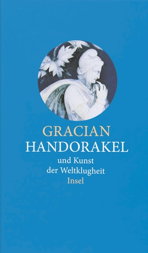 Gracian, Balthasar. Handorakel und Kunst der Weltklugheit. Insel Verlag GmbH, 2009.