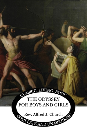 Church, Alfred J. The Odyssey for Boys and Girls. Living Book Press, 2021.