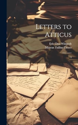 Cicero, Marcus Tullius / Eric Otto Winstedt. Letters to Atticus - 3. Tradd Street Press, 2023.