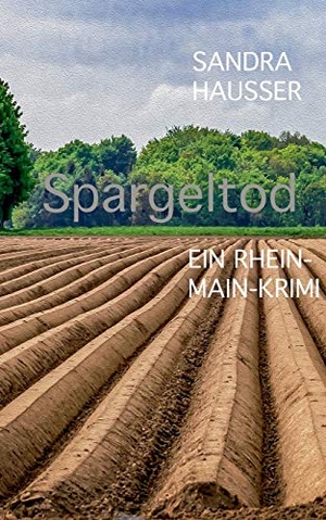 Hausser, Sandra. Spargeltod - Rhein-Main-Krimi 4. Books on Demand, 2020.