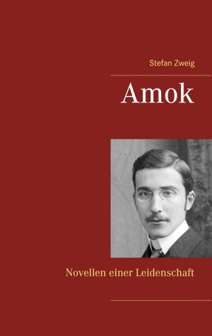 Zweig, Stefan. Amok - Novellen einer Leidenschaft. Books on Demand, 2017.
